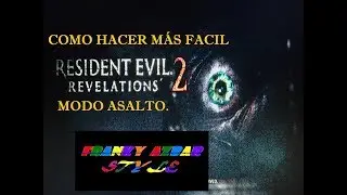 Como hacer más fácil resident evil revelations 2 modo asalto.
