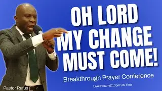 Oh Lord My Change Must Come // #pastorrufusprayer , #prayerrufus ,#faithgenerations