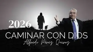 2026 Caminar con Dios, Alfredo P&eacute;rez Quiroz