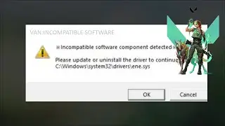 VALORANT - VAN incompatible software component detected Ene.sys