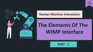 HMI #12 - Elements of the WIMP Interface - Part 1 | WIMP | Window| Icon | Menus| Pointer | HMI | BTB