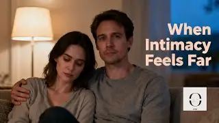 &ldquo;When Intimacy Feels Far Away&rdquo;. Rebuilding Emotional & Physical Closeness