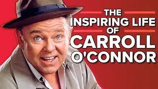 The Inspiring Life of Carroll O'Connor (All in the Family)
