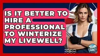 Is It Better To Hire A Professional To Winterize My Livewell? - Boat Life Masters