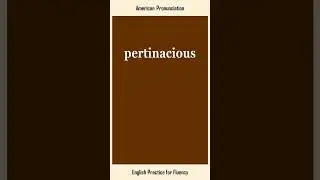 pertinacious, How to Say or Pronounce PERTINACIOUS in American, British English, Pronunciation