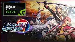 The Legend of Heroes Trails of Cold Steel IV | GTX 1050Ti | 1080P/60FPS