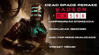Dead Space REMAKE RX 580 8GB | Configura&ccedil;&atilde;o Otimizada