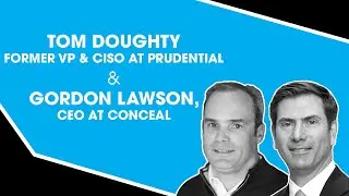 Tom Doughty, former VP & CISO at Prudential and Gordon Lawson, CEO at Conceal