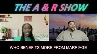THE A&R SHOW- WHO BENEFITS MORE FROM MARRIAGE MORE MEN OR WOMEN! THE NUMBERS DONT LIE  PART 1