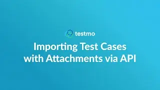 Importing Test cases with Attachments via the Testmo API