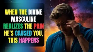 When the Divine Masculine Realizes the Pain He's Caused You, This Happens