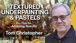 How to Layer Pastels on a Textured Underpainting with Tom Christopher