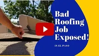 Bad Roofing Job Exposed in El Paso