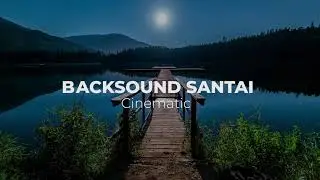 Backsound Santai Cinematic Slow Terbaik - No Copyright