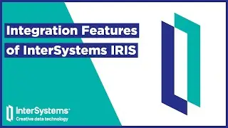 Integration&nbsp;Features&nbsp;of&nbsp;InterSystems&nbsp;IRIS