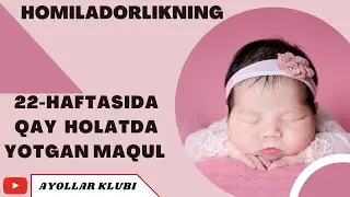 HOMILADORLIKNING 22-HAFTASIDA QAY HOLATDA YOTGAN MAQUL