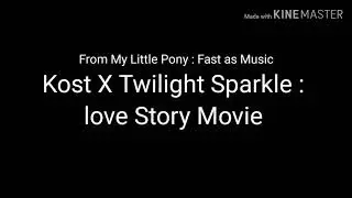 Kost X Twilight Sparkle : Love Story Movie (Coming Soon) The first Song