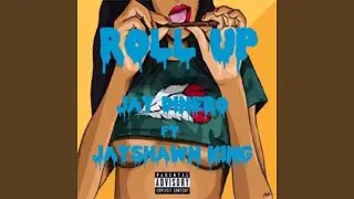 Roll Up (feat. Jayshawn King)