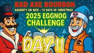 DAY 11 - Bad Axe Bourbon&rsquo;s 12 Days of Christmas &ldquo;Eggnog Challenge&rdquo; 2025 #patreon #eggnog