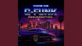 Long Beach Resurrection (g-funk west coast, groove californien, Koob Ice effect)
