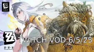 Zenless Zone Zero + Monster Hunter WILDS VOD 6/5/25