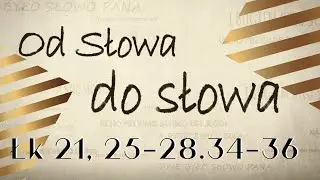 Komentarz do Ewangelii | Łk 21, 25-28.34-36 | Od Słowa do słowa | Kamil Paczkowski OFM | tekst
