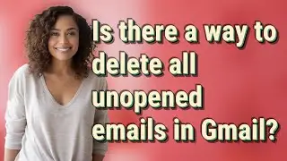 Is there a way to delete all unopened emails in Gmail?
