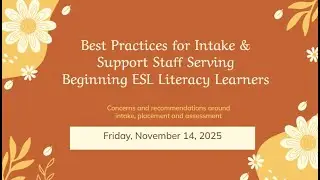 Best Practices for Intake & Support Staff Serving Beg ESL Literacy - 2025 Support Staff Conference
