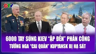 QUỐC TẾ 24H: Tướng Nga “cai quản” Kupyansk bị hạ sát sau khi 6000 tay súng Kiev “ập đến” phản công