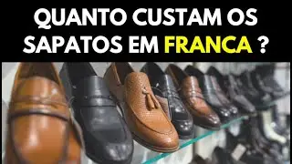 QUANTO CUSTA SAPATOS EM FRANCA ? A VERDADE SOBRE AS FÁBRICAS DE CALÇADOS EM FRANCA !