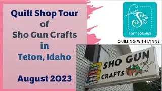 Quilt Shop Tour of Sho Gun Crafts in Teton, Idaho in August 2023. This is a packed little store!