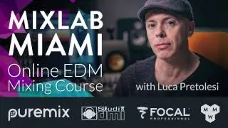 MixLab Miami Online EDM Mixing Course w/Luca Pretolesi (Major Lazer, Steve Aoki, Borgeous)