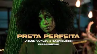 PRETA PERFEITA - JHANN YURLEY E GABRIELZZIN (PROD.STURMCZ)