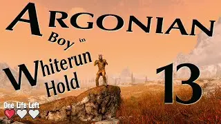 One Life Left: ARGONIAN boy in WHITERUN HOLD - 13 - Skyrim AE Legendary Survival Permadeath