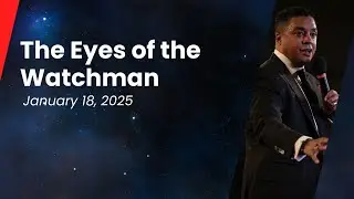 The Eyes of the Watchman – January 18, 2025