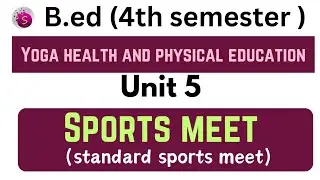 Standard sports meet (sports meet) / unit 5 / yoga health and physical education / b.ed / 4th sem
