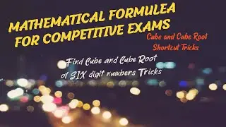 MATHEMATICAL FORMULAE FOR COMPETITIVE EXAMS-Cube and Cube Root-Six digit numbers Shortcut Tricks ..