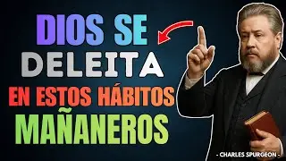 8 Hábitos Mañaneros Que Dios Aprueba | Charles Spurgeon