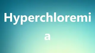 Hyperchloremia - Medical Meaning and Pronunciation