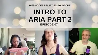 Intro to ARIA Part 2 Episode 7 Web Accessibility Study Group Week