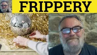 🔵 Frippery Meaning - Fripperies Examples - Frippery Definition - Formal English - Frippery