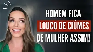DEIXE ELE LOUCO DE CIÚMES DE VOCÊ!!! ELE FICA INSEGURO E COM MEDO DE TE PERDER!!!