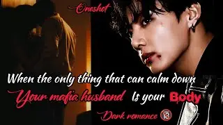 When the only thing that calm down ur mafia husband is your b&ocirc;dy [Oneshot] #btsff #jungkookff #jkff