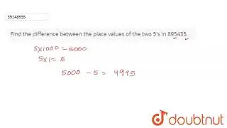 Find the difference between the place values of the two 5's in 895435.  | 6 | NUMBERS | MATHS | ...