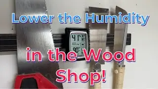 How to Lower Humidity in the Wood Shop!