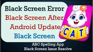 How to Fix ABC Spelling App Black Screen Error | After Android Update | Problem Solved in Android
