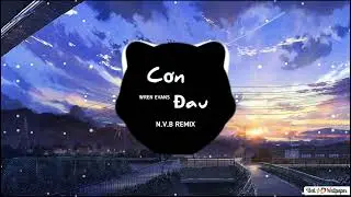 N.V.B REMIX | CƠN ĐAU - WREN EVANS ( Thanh Huy x HHD Remix ) TA MUỐN BƯỚC QUA CƠN ĐAU N&Agrave;Y...