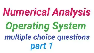 Numerical analysis mcq,operating system multiple choice questions, operating system mcqs,