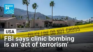 Deadly bombing of California fertility clinic an 'act of terrorism', FBI says &bull; FRANCE 24 English