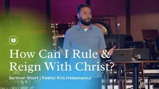 How Can I Rule & Reign With Christ? | Sermon Short | Kris Hassanpour